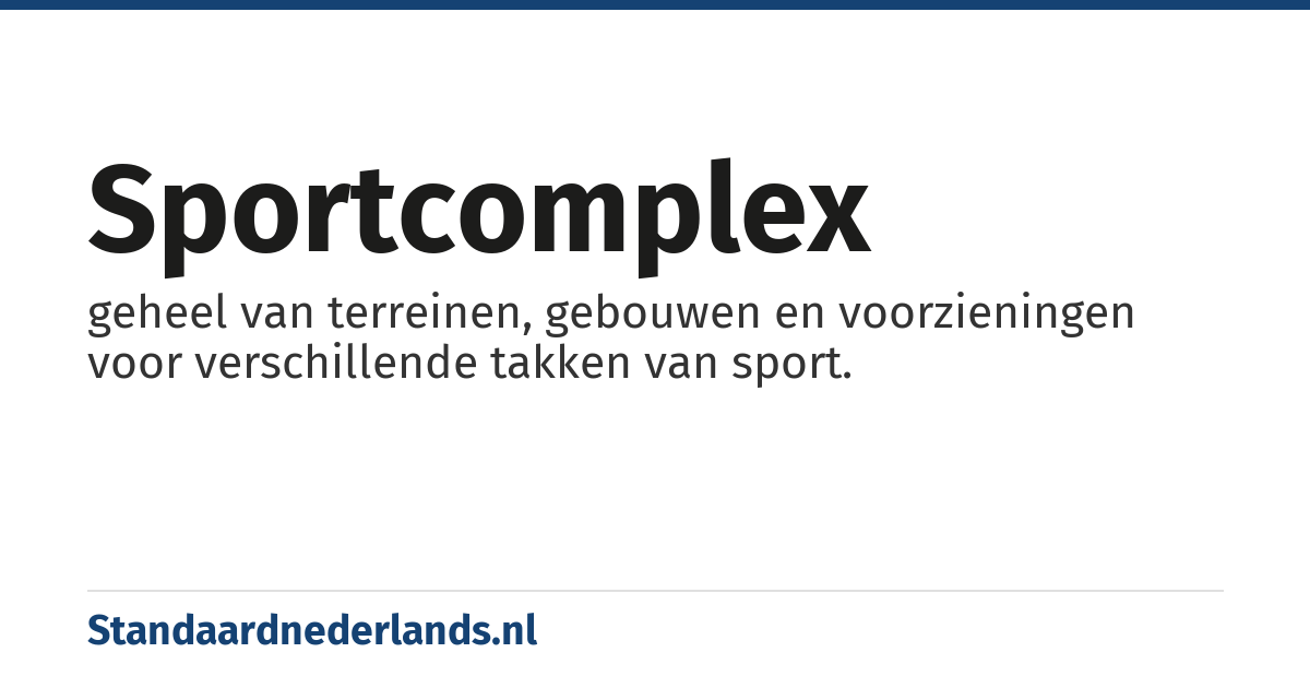 sportcomplex: geheel van terreinen, gebouwen en voorzieningen voor verschillende takken van sport.