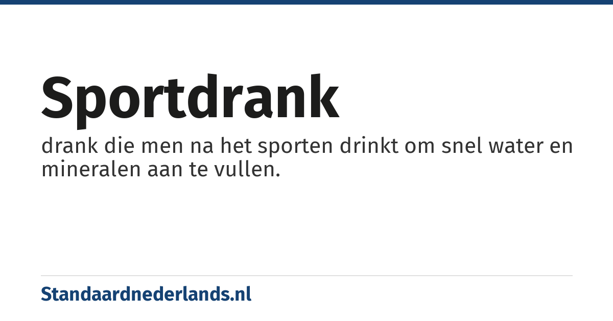 sportdrank: drank die men na het sporten drinkt om snel water en mineralen aan te vullen.
