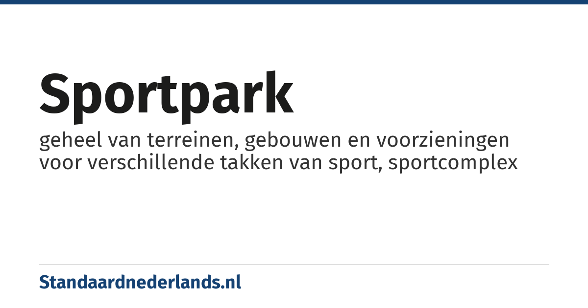 sportpark: geheel van terreinen, gebouwen en voorzieningen voor verschillende takken van sport, sportcomplex