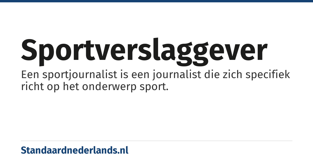 sportverslaggever: Een sportjournalist is een journalist die zich specifiek richt op het onderwerp sport.