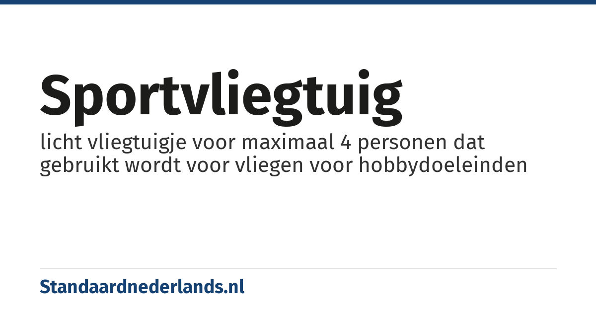 sportvliegtuig: licht vliegtuigje voor maximaal 4 personen dat gebruikt wordt voor vliegen voor hobbydoeleinden