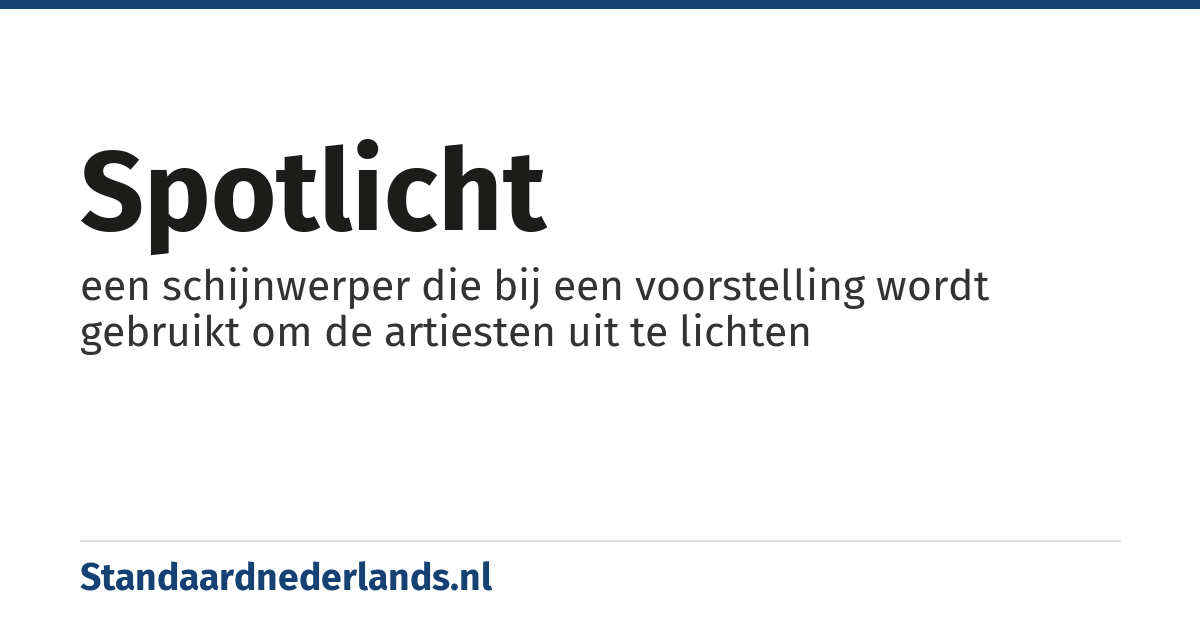 spotlicht: een schijnwerper die bij een voorstelling wordt gebruikt om de artiesten uit te lichten