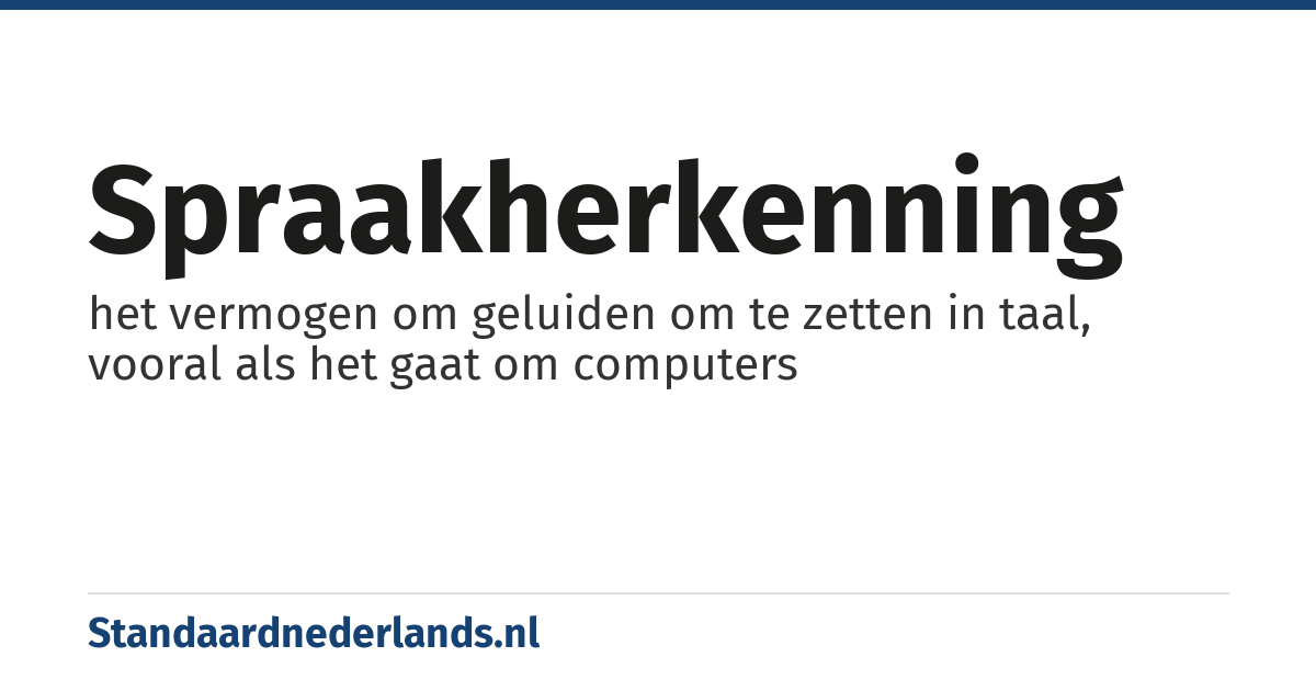 spraakherkenning: het vermogen om geluiden om te zetten in taal, vooral als het gaat om computers