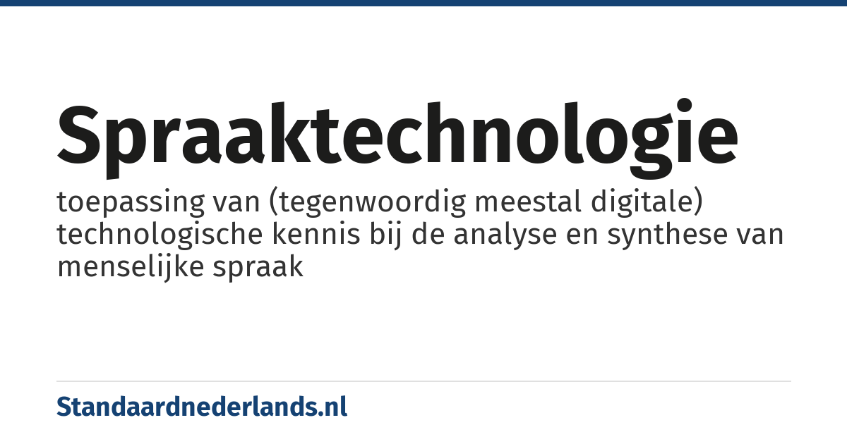 spraaktechnologie: toepassing van (tegenwoordig meestal digitale) technologische kennis bij de analyse en synthese van menselijke spraak