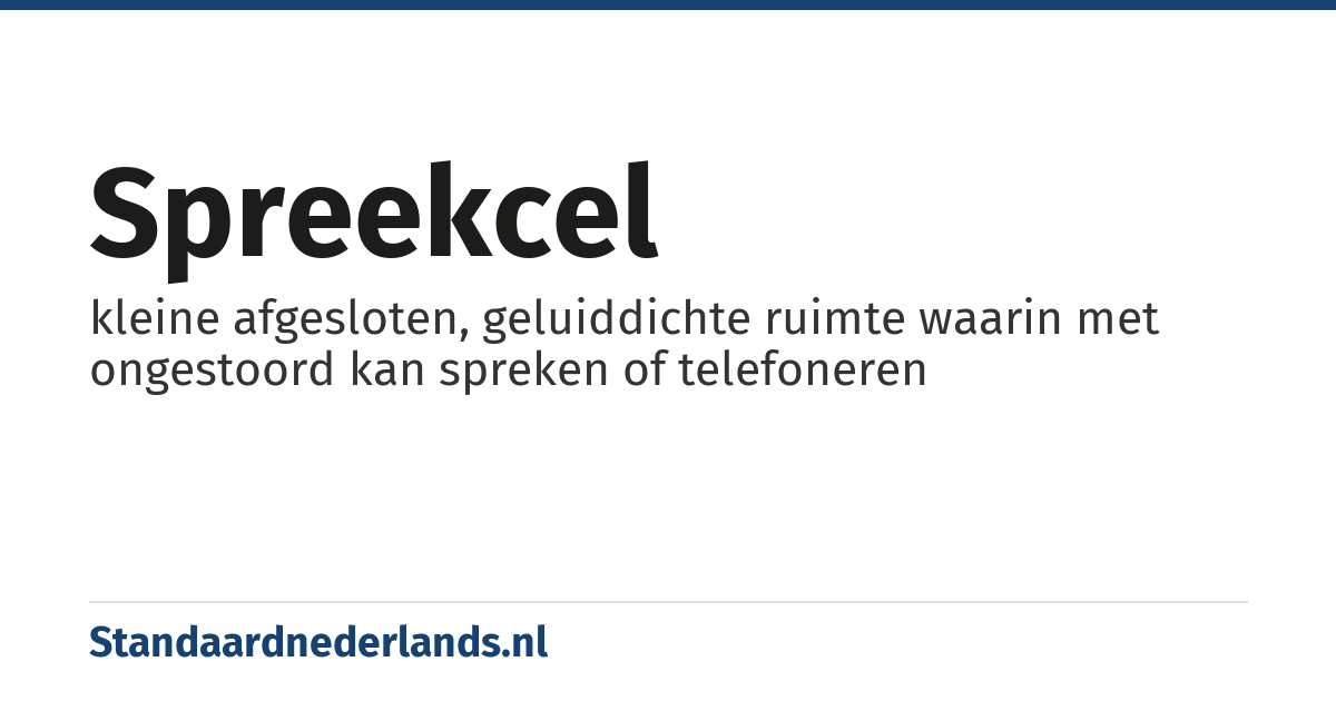 spreekcel: kleine afgesloten, geluiddichte ruimte waarin met ongestoord kan spreken of telefoneren
