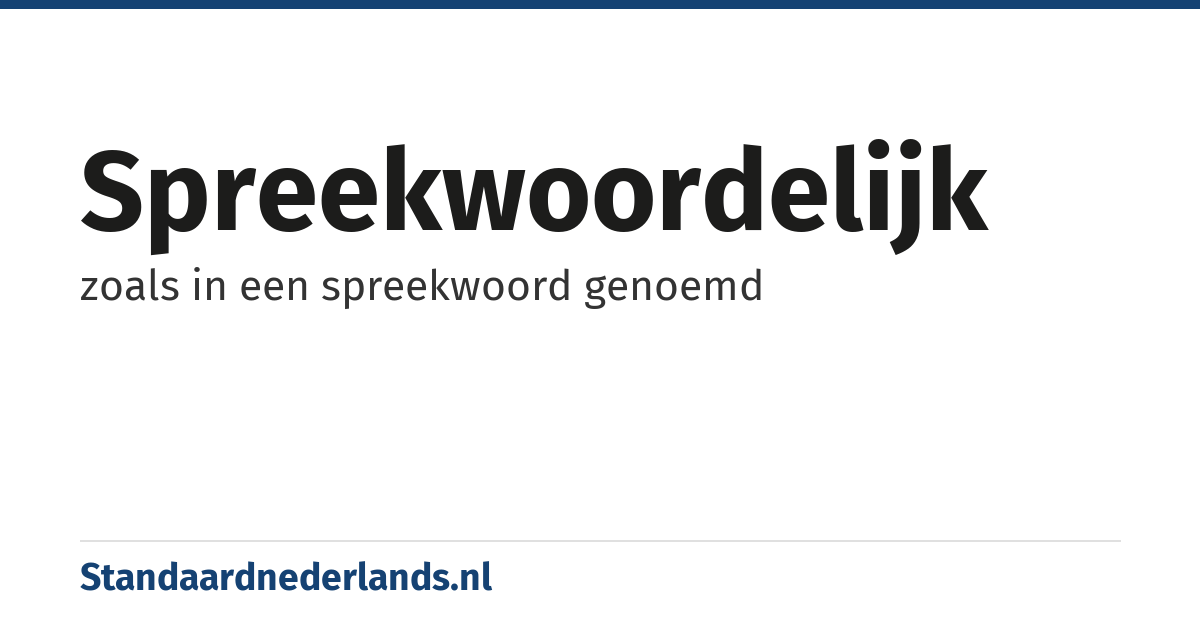 spreekwoordelijk: zoals in een spreekwoord genoemd