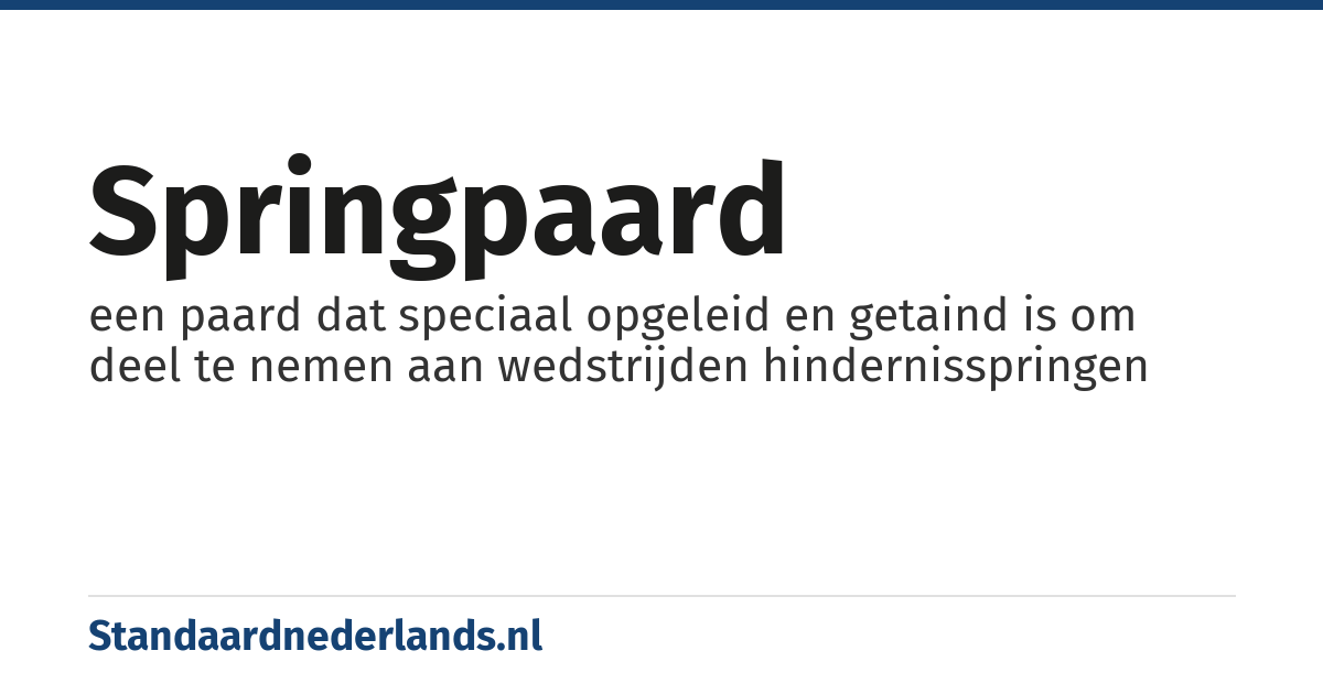 springpaard: een paard dat speciaal opgeleid en getaind is om deel te nemen aan wedstrijden hindernisspringen