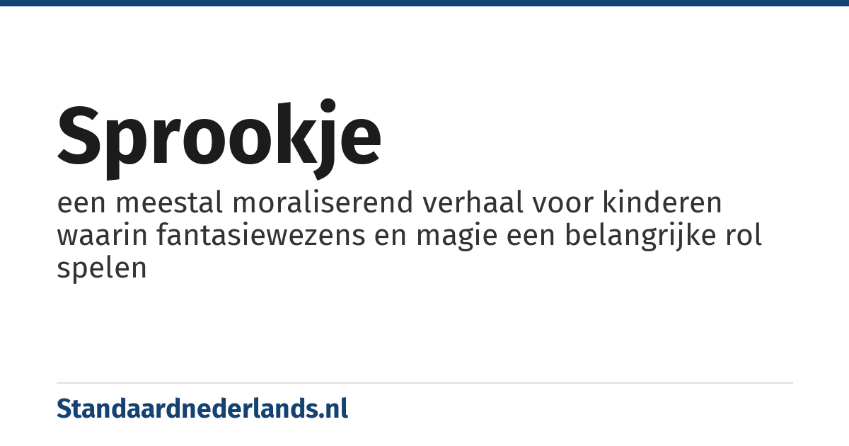 sprookje: een meestal moraliserend verhaal voor kinderen waarin fantasiewezens en magie een belangrijke rol spelen