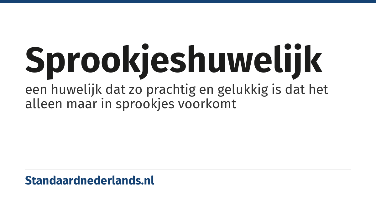 sprookjeshuwelijk: een huwelijk dat zo prachtig en gelukkig is dat het alleen maar in sprookjes voorkomt