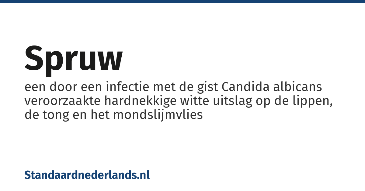 spruw: een door een infectie met de gist Candida albicans veroorzaakte hardnekkige witte uitslag op de lippen, de tong en het mondslijmvlies