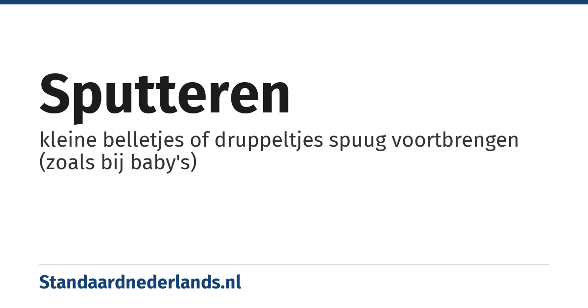 sputteren: kleine belletjes of druppeltjes spuug voortbrengen (zoals bij baby's)