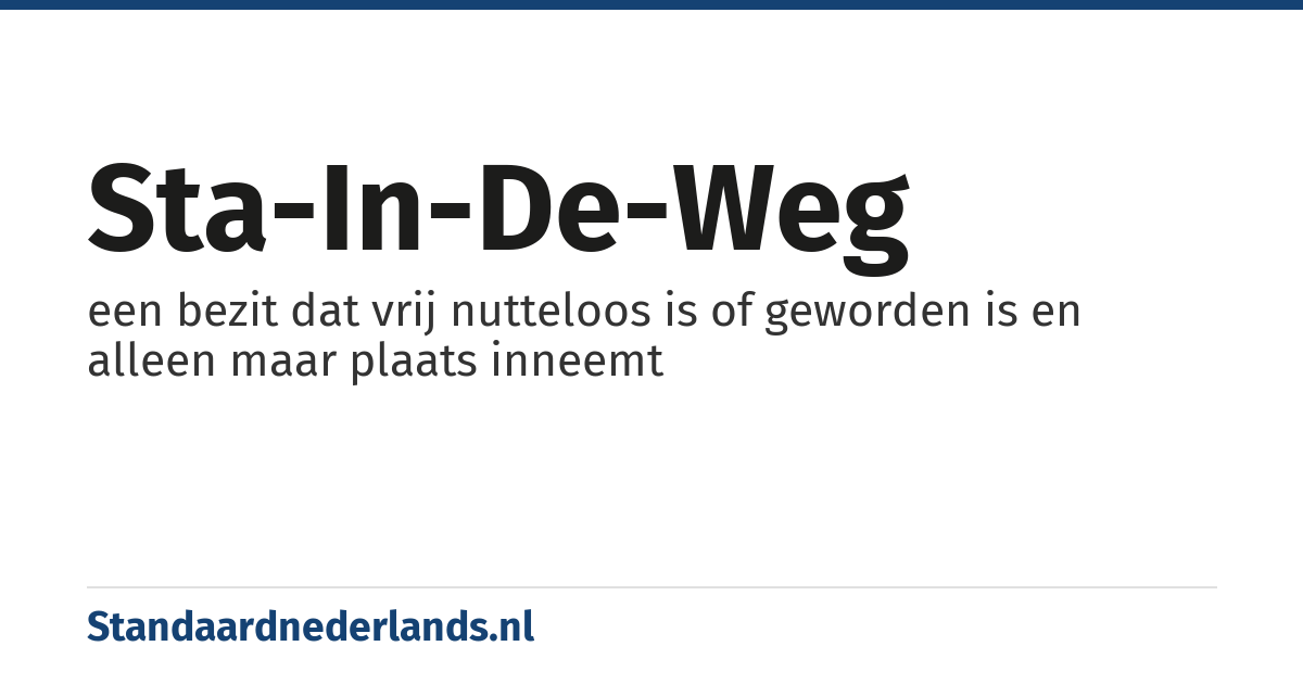 sta-in-de-weg: een bezit dat vrij nutteloos is of geworden is en alleen maar plaats inneemt