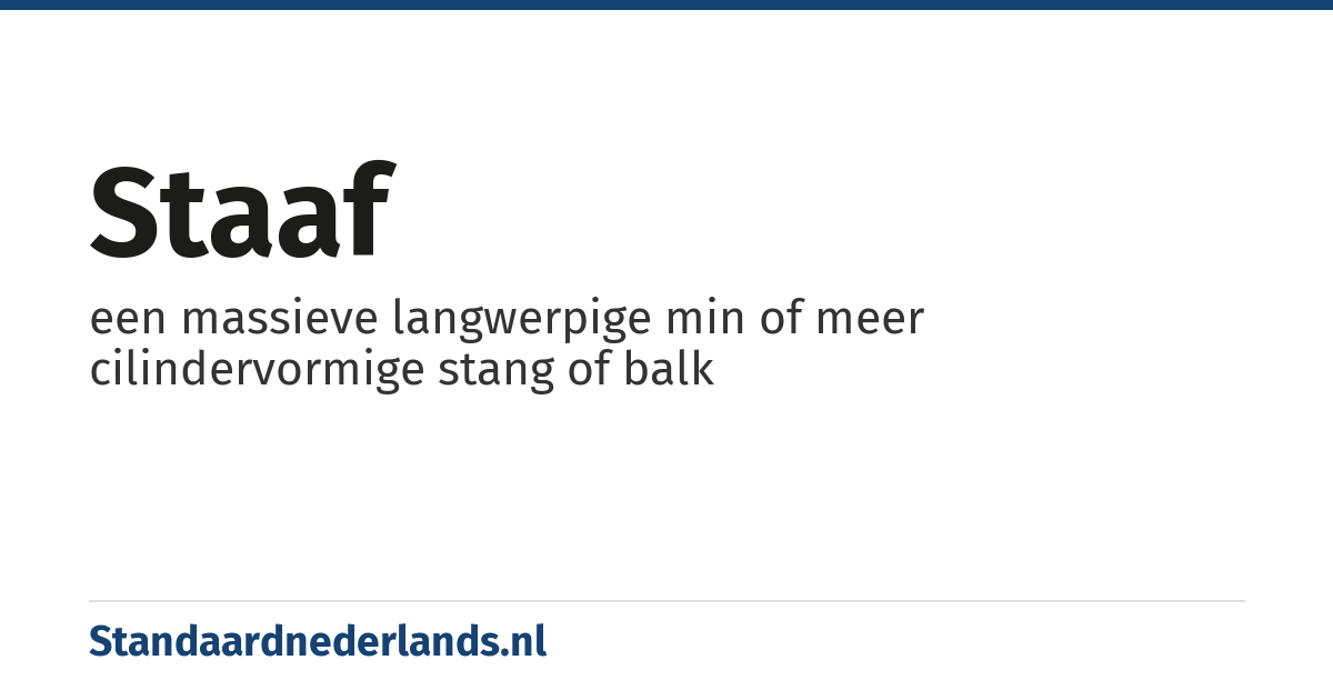 staaf: een massieve langwerpige min of meer cilindervormige stang of balk