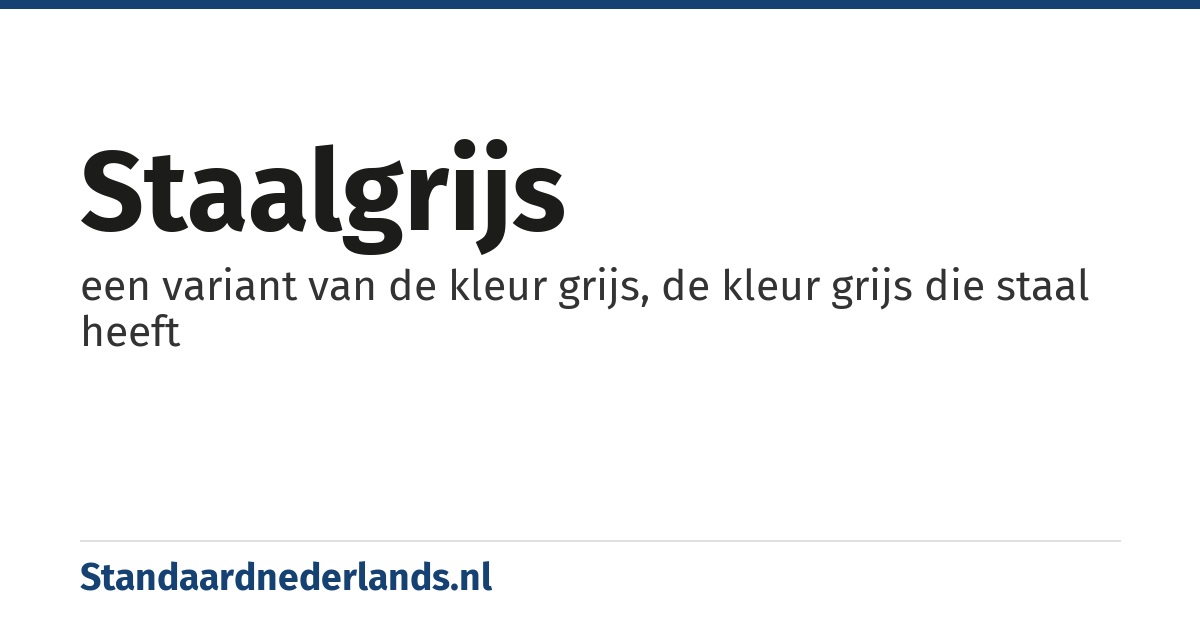 staalgrijs: een variant van de kleur grijs, de kleur grijs die staal heeft