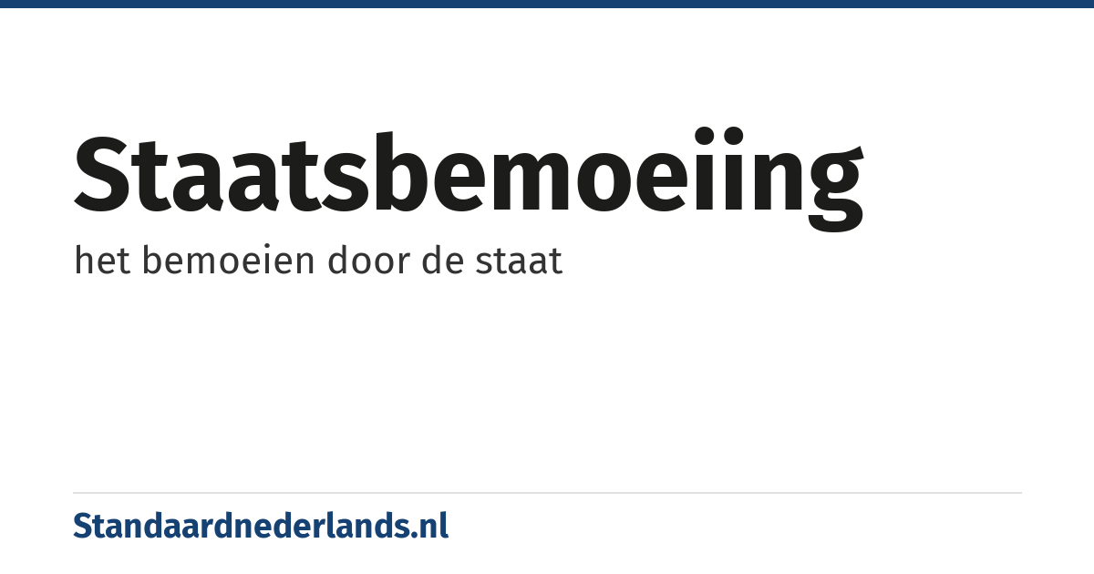 staatsbemoeiing: het bemoeien door de staat