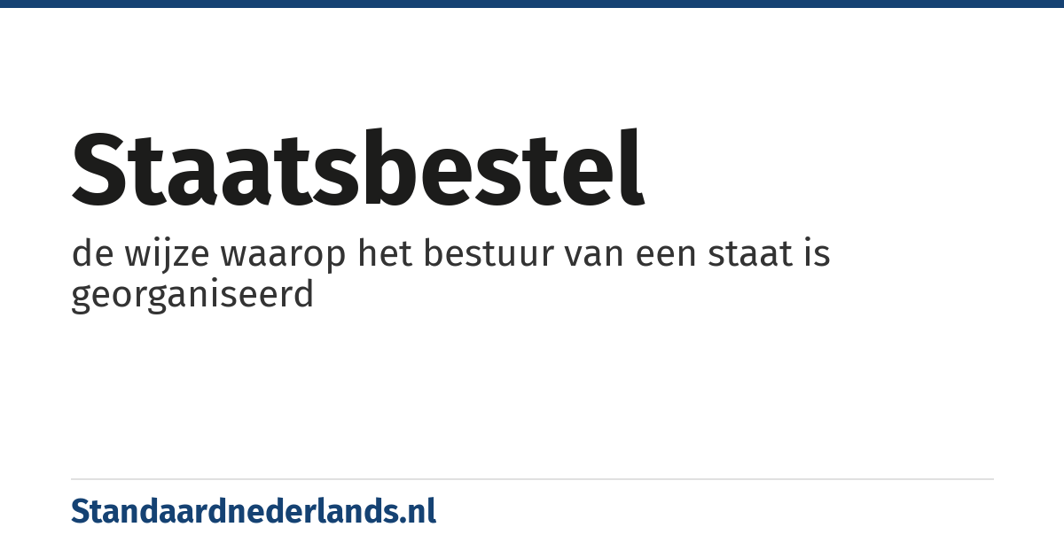 staatsbestel: de wijze waarop het bestuur van een staat is georganiseerd