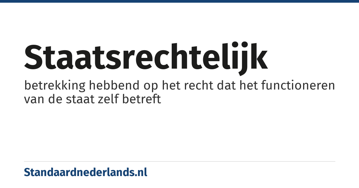 staatsrechtelijk: betrekking hebbend op het recht dat het functioneren van de staat zelf betreft