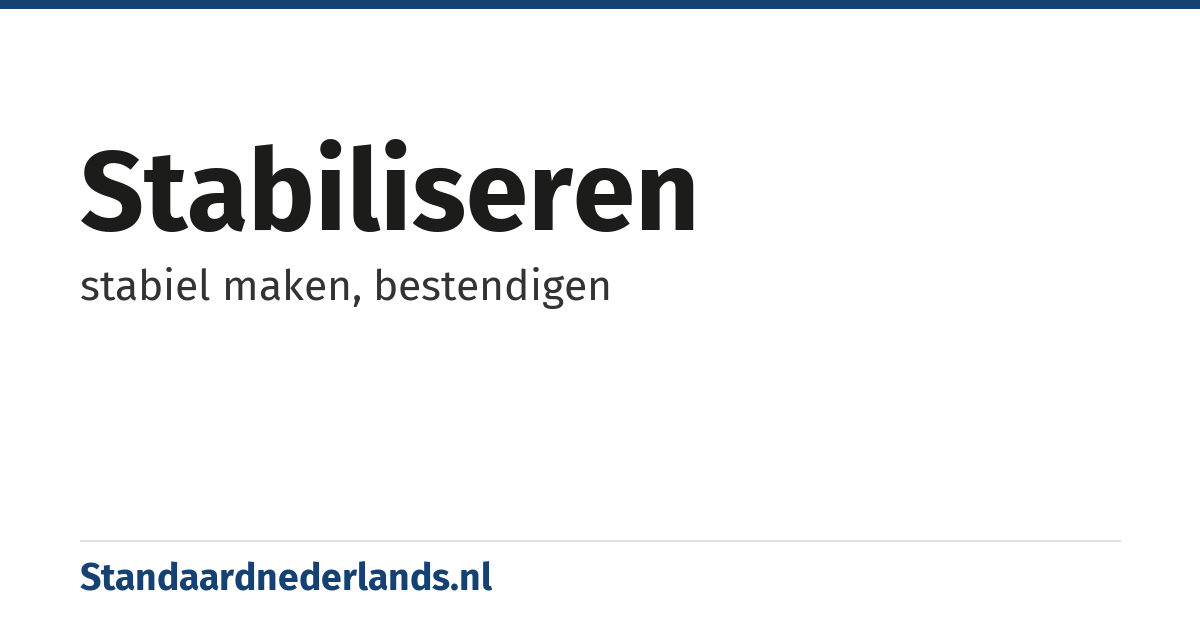 stabiliseren: stabiel maken, bestendigen