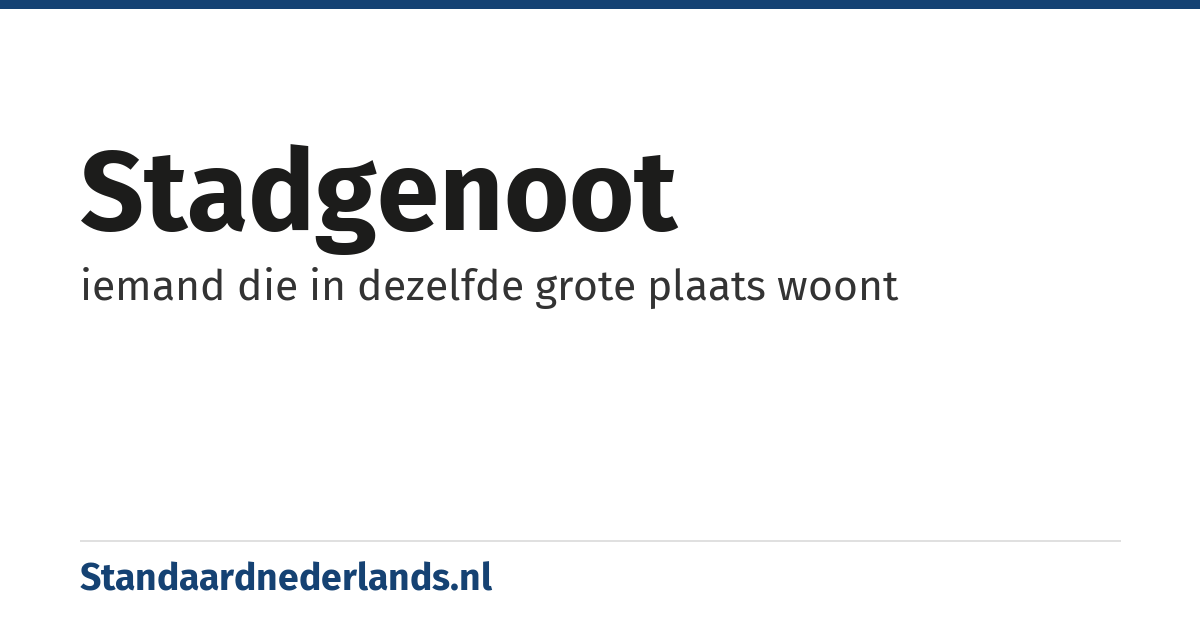 stadgenoot: iemand die in dezelfde grote plaats woont
