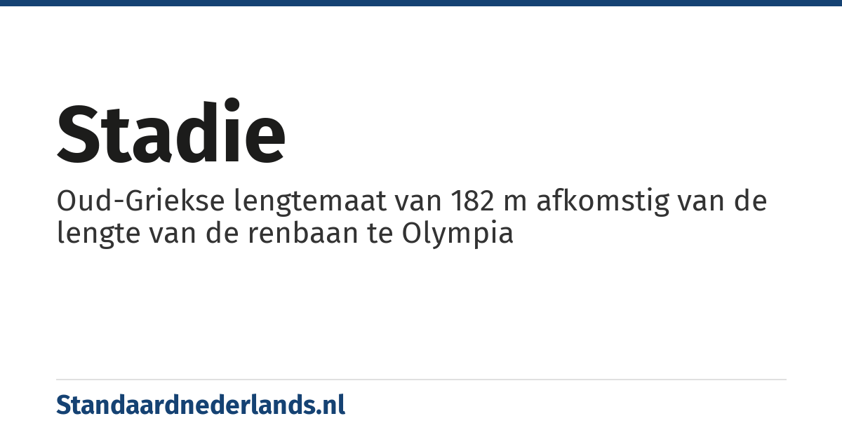 stadie: Oud-Griekse lengtemaat van 182 m afkomstig van de lengte van de renbaan te Olympia