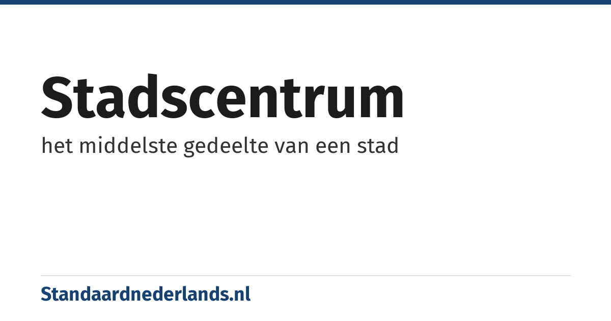 stadscentrum: het middelste gedeelte van een stad