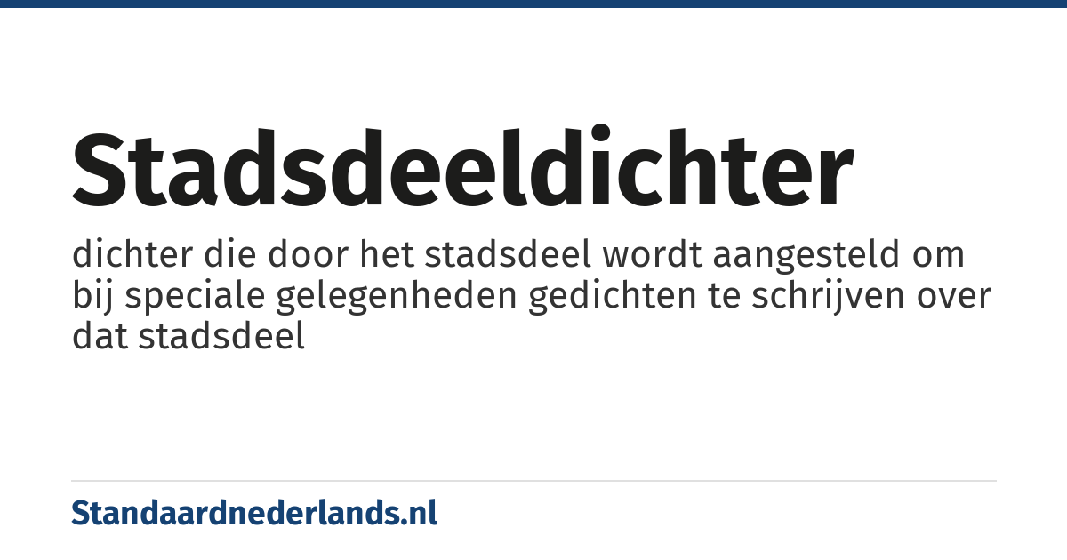 stadsdeeldichter: dichter die door het stadsdeel wordt aangesteld om bij speciale gelegenheden gedichten te schrijven over dat stadsdeel