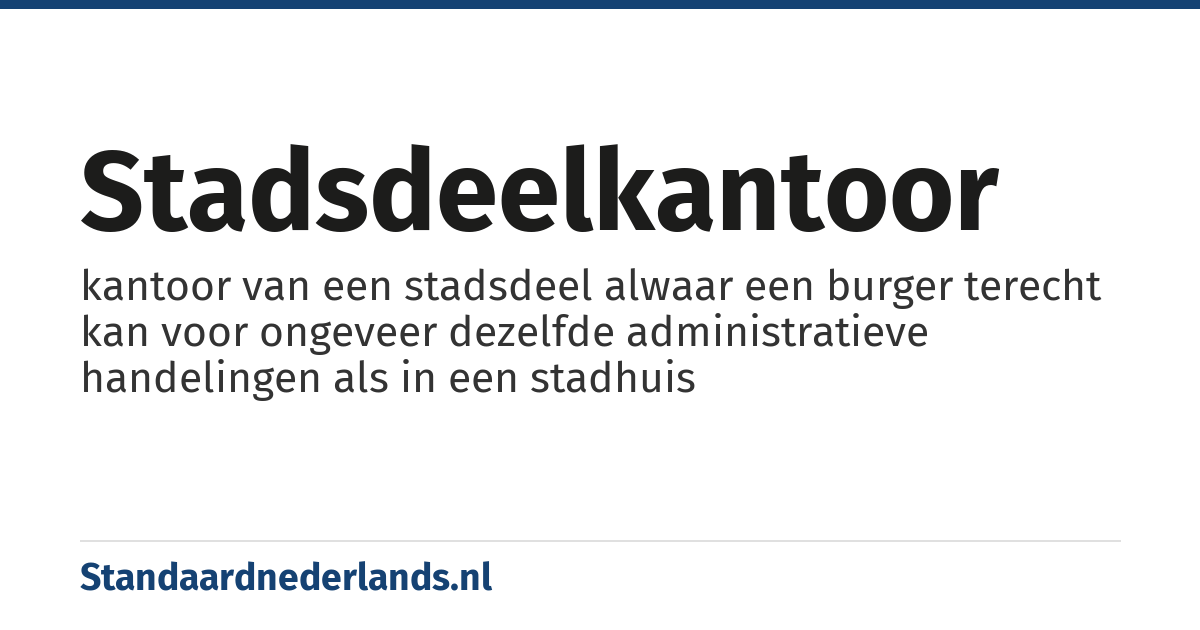 stadsdeelkantoor: kantoor van een stadsdeel alwaar een burger terecht kan voor ongeveer dezelfde administratieve handelingen als in een stadhuis