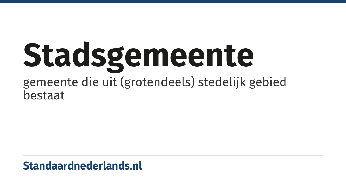 stadsgemeente: gemeente die uit (grotendeels) stedelijk gebied bestaat
