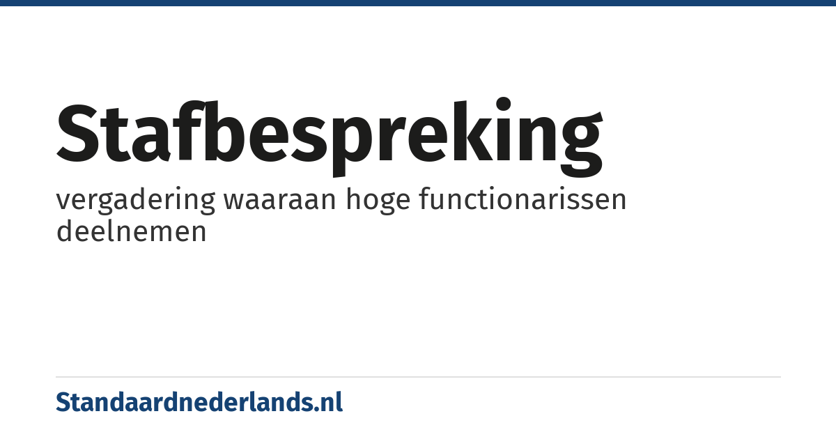 stafbespreking: vergadering waaraan hoge functionarissen deelnemen