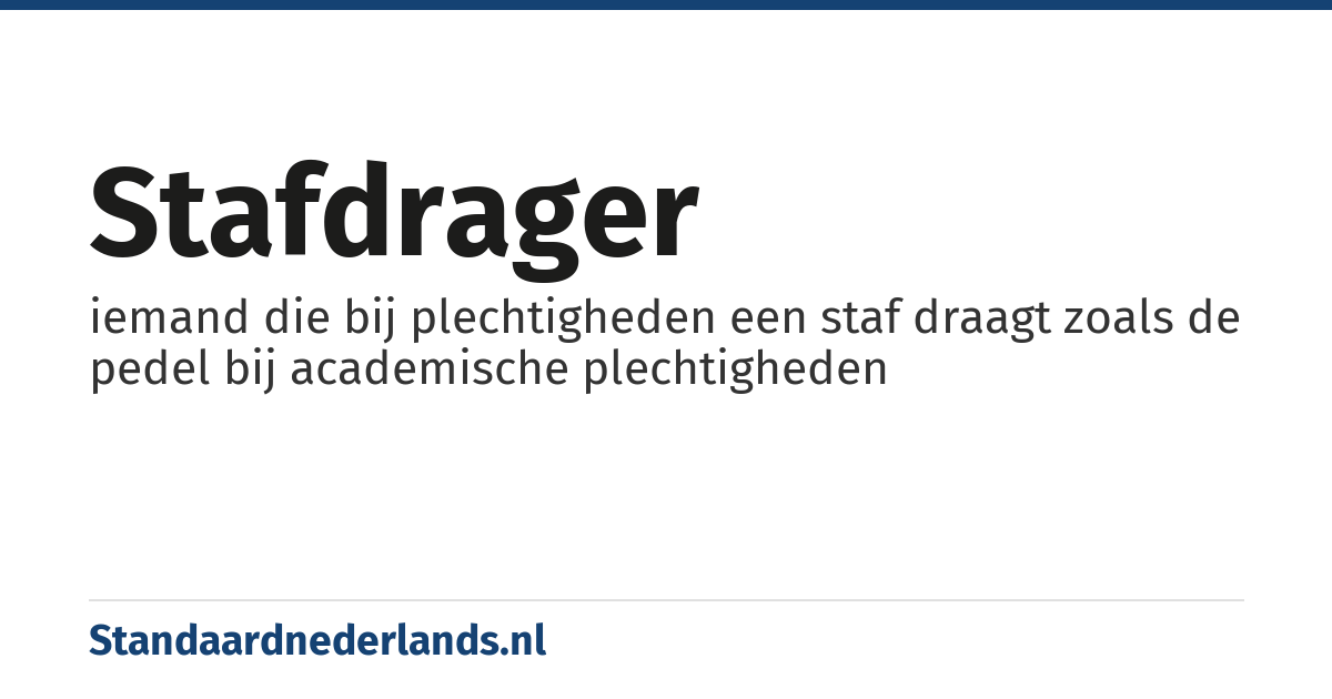 stafdrager: iemand die bij plechtigheden een staf draagt zoals de pedel bij academische plechtigheden