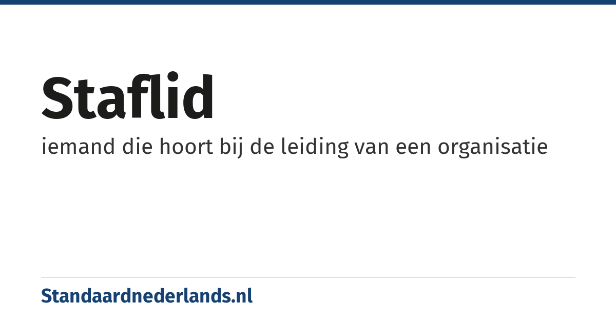 staflid: iemand die hoort bij de leiding van een organisatie