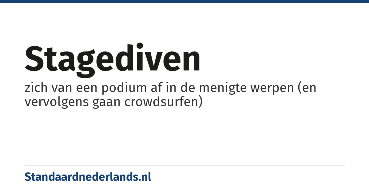 stagediven: zich van een podium af in de menigte werpen (en vervolgens gaan crowdsurfen)