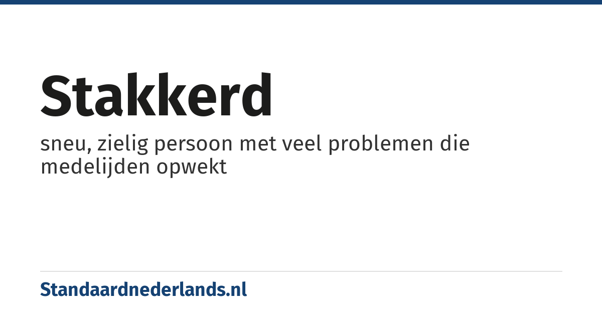 stakkerd: sneu, zielig persoon met veel problemen die medelijden opwekt