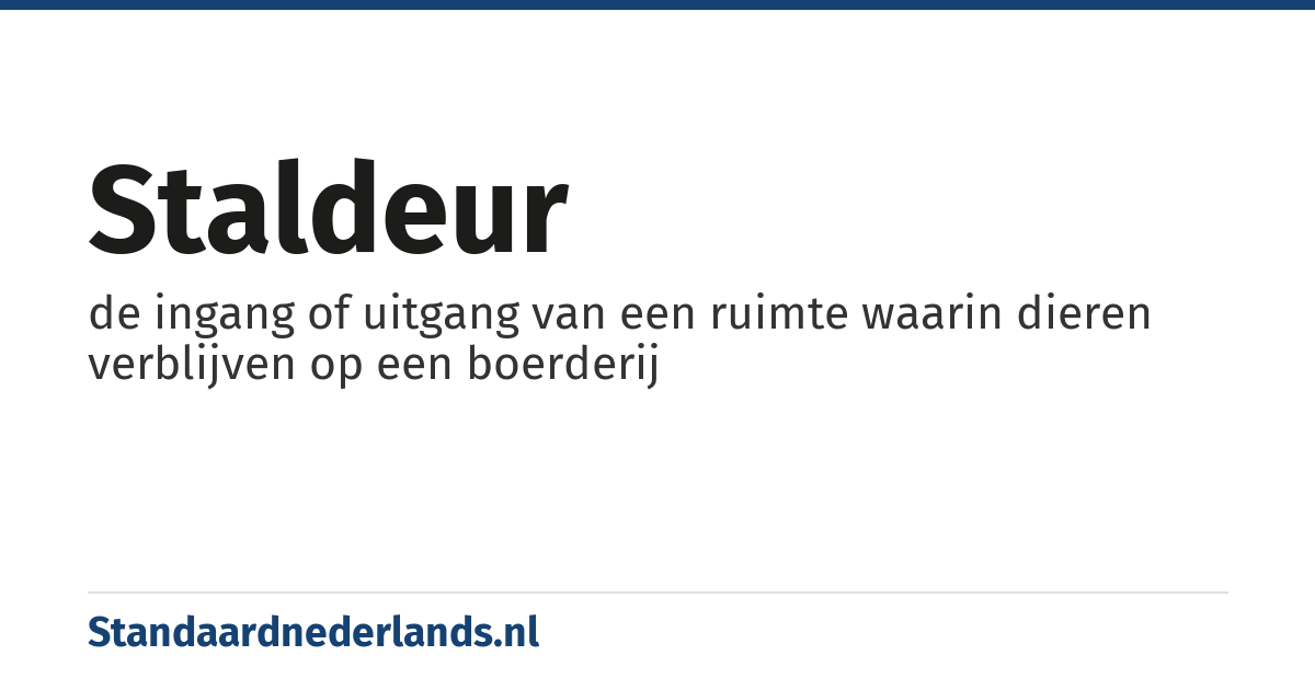 staldeur: de ingang of uitgang van een ruimte waarin dieren verblijven op een boerderij