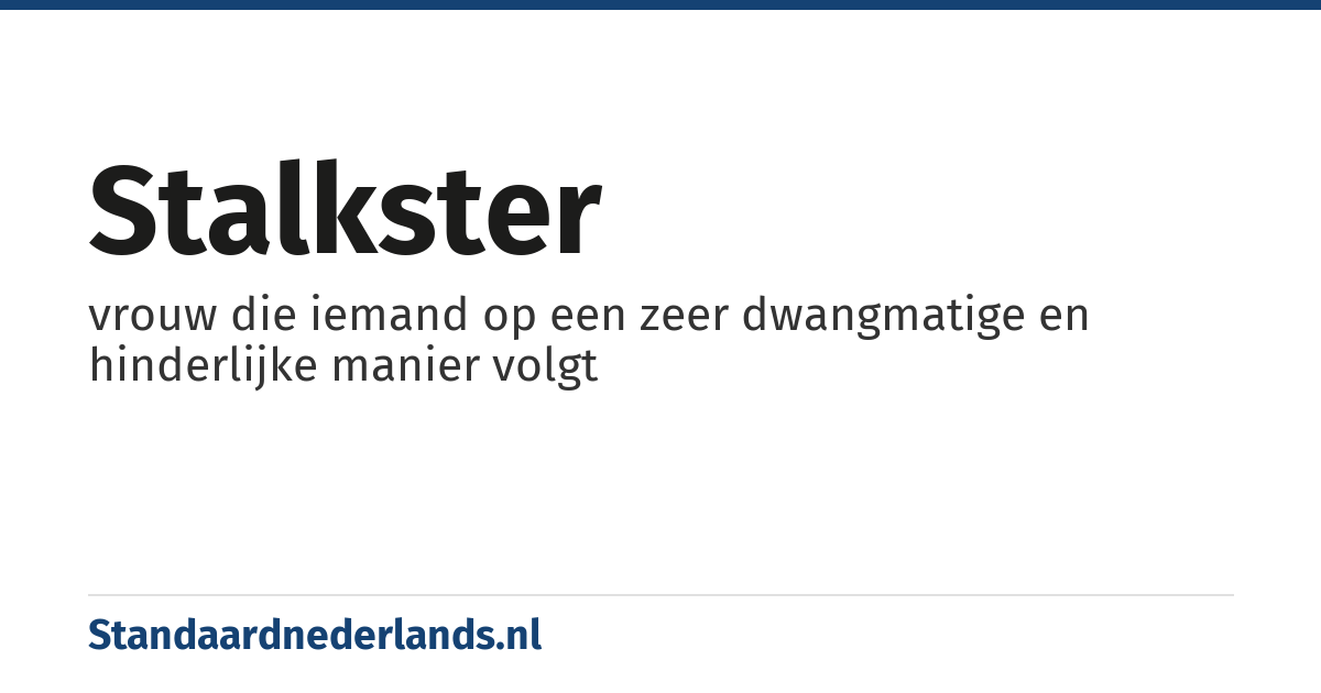 stalkster: vrouw die iemand op een zeer dwangmatige en hinderlijke manier volgt