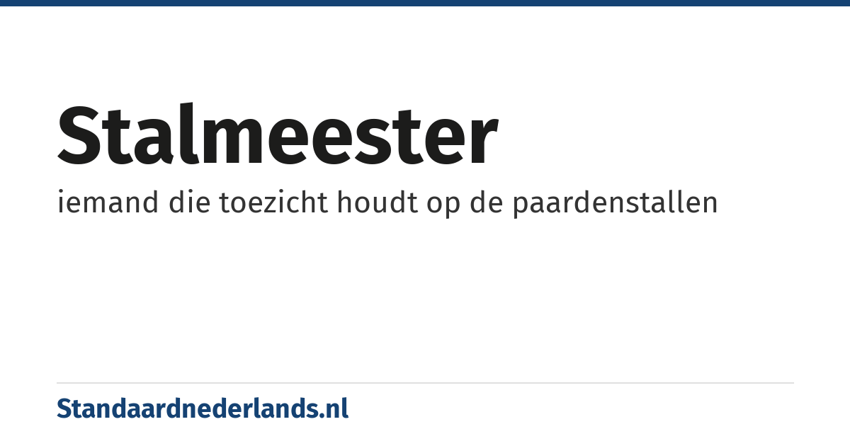 stalmeester: iemand die toezicht houdt op de paardenstallen