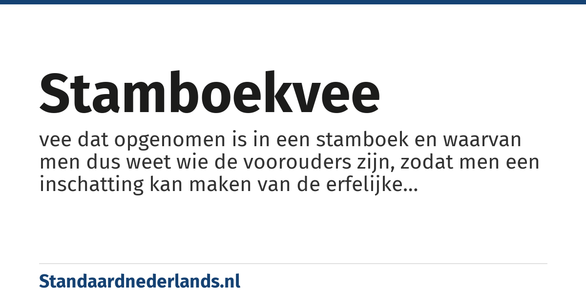 stamboekvee: vee dat opgenomen is in een stamboek en waarvan men dus weet wie de voorouders zijn, zodat men een inschatting kan maken van de erfelijke eigenschappen