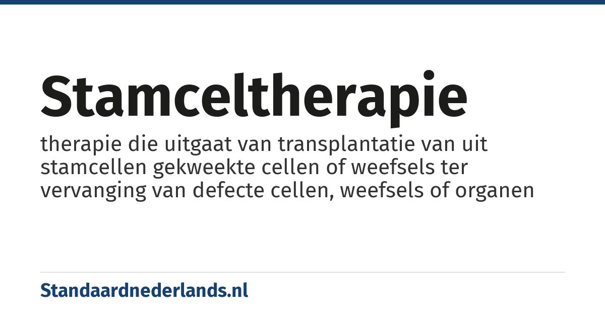 stamceltherapie: therapie die uitgaat van transplantatie van uit stamcellen gekweekte cellen of weefsels ter vervanging van defecte cellen, weefsels of organen
