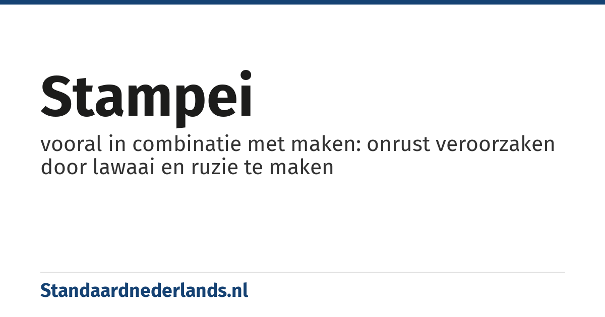 stampei: vooral in combinatie met maken: onrust veroorzaken door lawaai en ruzie te maken