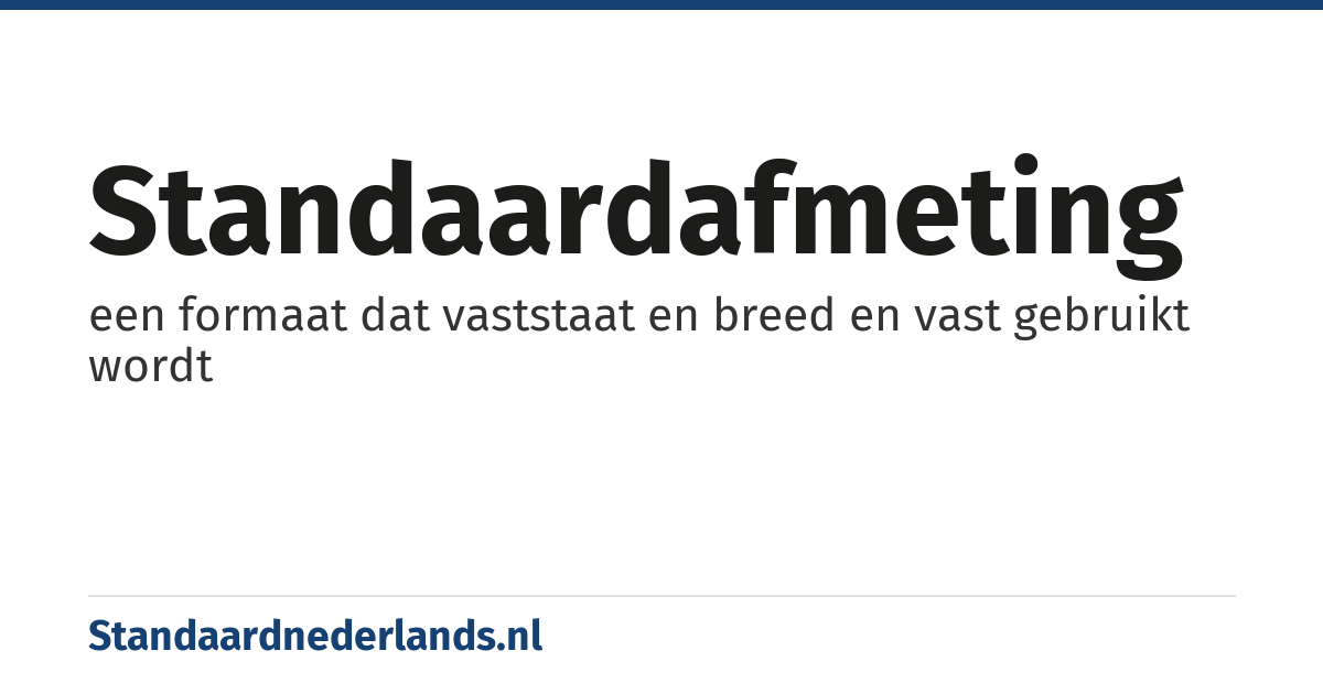 standaardafmeting: een formaat dat vaststaat en breed en vast gebruikt wordt