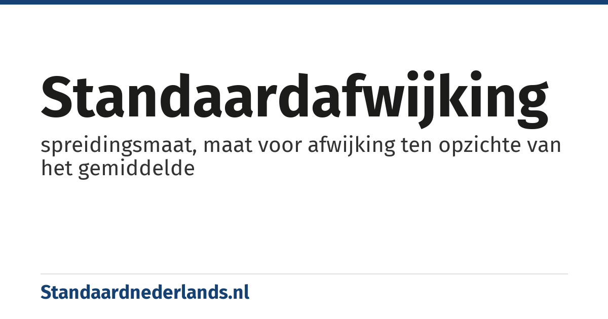 standaardafwijking: spreidingsmaat, maat voor afwijking ten opzichte van het gemiddelde
