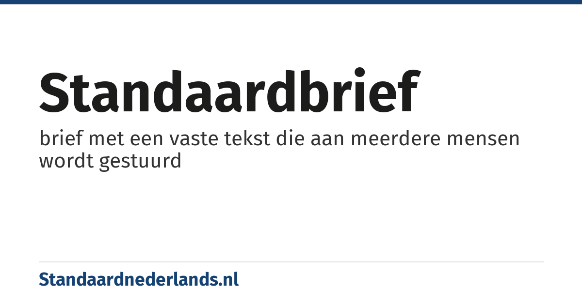 standaardbrief: brief met een vaste tekst die aan meerdere mensen wordt gestuurd