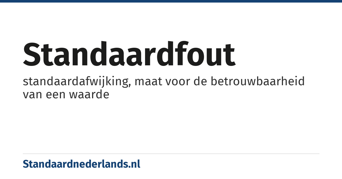 standaardfout: standaardafwijking, maat voor de betrouwbaarheid van een waarde