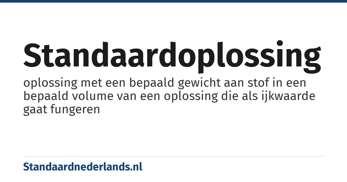 standaardoplossing: oplossing met een bepaald gewicht aan stof in een bepaald volume van een oplossing die als ijkwaarde gaat fungeren