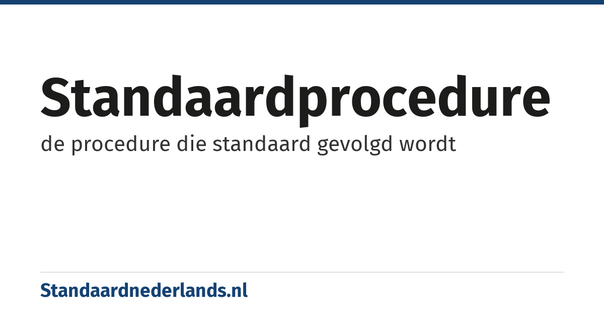 standaardprocedure: de procedure die standaard gevolgd wordt