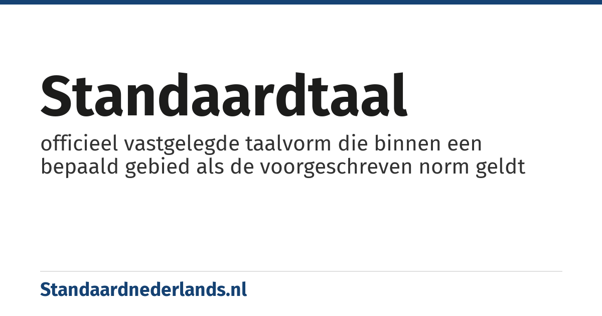 standaardtaal: officieel vastgelegde taalvorm die binnen een bepaald gebied als de voorgeschreven norm geldt