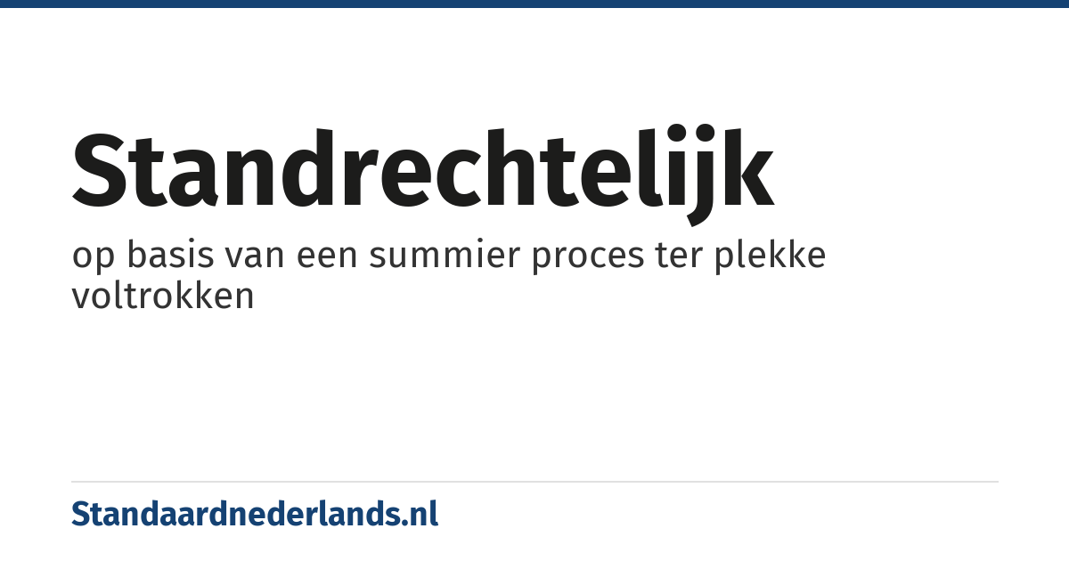 standrechtelijk: op basis van een summier proces ter plekke voltrokken