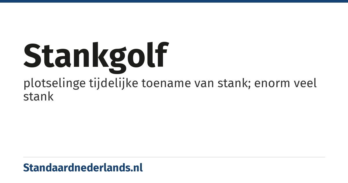 stankgolf: plotselinge tijdelijke toename van stank; enorm veel stank
