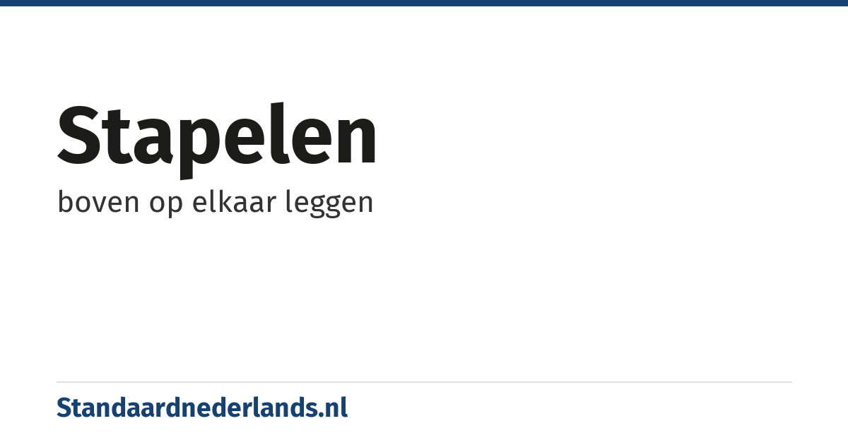 stapelen: boven op elkaar leggen