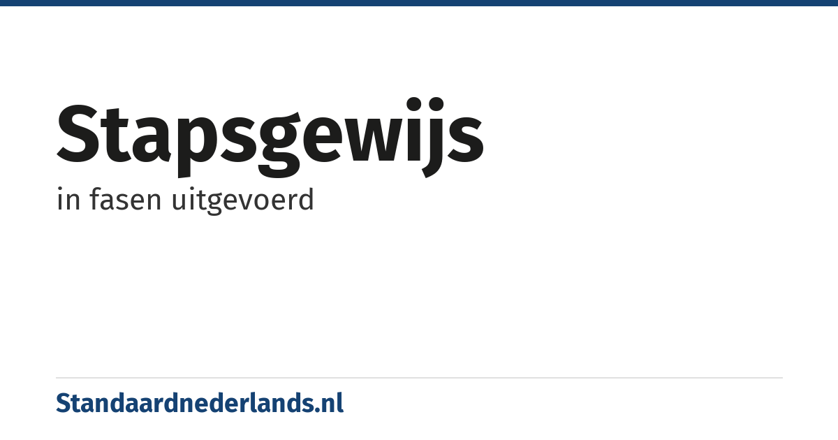 stapsgewijs: in fasen uitgevoerd